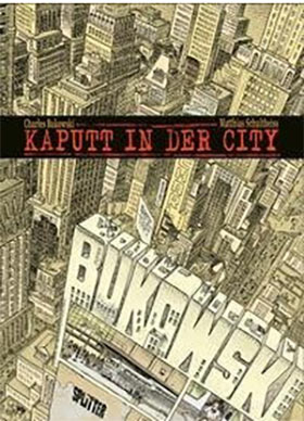 Charles Bukowski - Kaputt in der City von Matthias Schultheiss